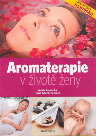 Aromaterapie v životě ženy - Ivana Ašenbrenerová, Adéla Zrubecká