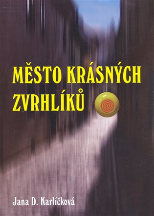 Město krásných zvrhlíků - Jana D. Karlíčková