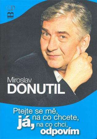 Ptejte se mě, na co chcete, já na co chci, odpovím - Miloslav Donutil