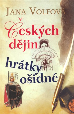 Českých dějin hrátky ošidné - Jana Volfová