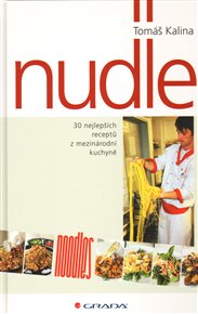 Nudle: 30 nejlepších receptů z mezinárodní kuchyně - Tomáš Kalina