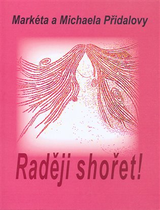 Raději shořet! - Markéta Přidalová, Michaela Přidalová