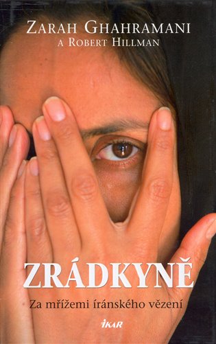 Zrádkyně - Za mřížemi íránského vězení - Zarah Ghahramani, Robert Hillman