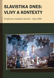 Slavistika dnes: vlivy a kontexty: Konference mladých slavistů II. - říjen 2006 -  kol.