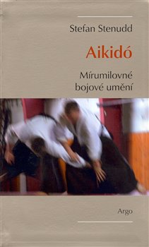 Levně Aikidó - mírumilovné bojovné umění - Stefan Stenudd