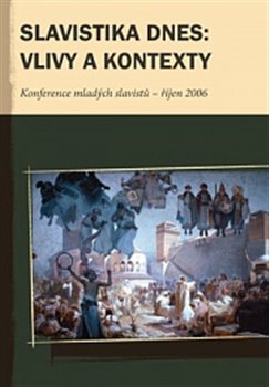 Levně Slavistika dnes: vlivy a kontexty. Konference mladých slavistů II. - říjen 2006 - kol.