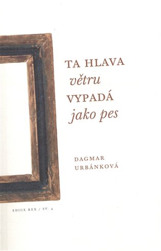 Ta hlava větru vypadá jako pes - Dagmar Urbánková