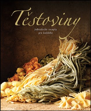 Těstoviny: Jednoduché recepty pro každého - 