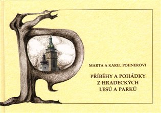 Příběhy a pohádky z hradeckých lesů a parků - Karel Pohner, Marta Pohnerová