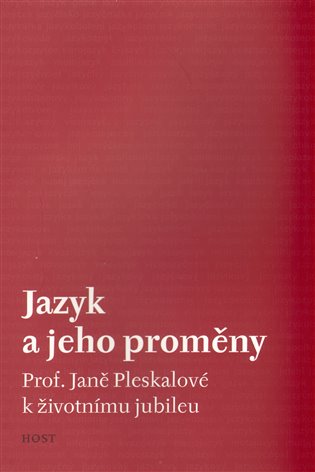 Jazyk a jeho proměny: Prof. Janě Pleskalové k životnímu jubileu - 