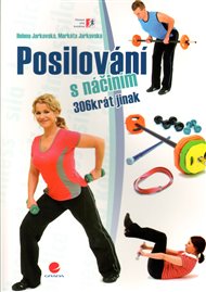 Posilování s náčiním: 306krát jinak - Helena Jarkovská, Markéta Jarkovská