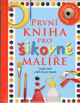 První kniha pro šikovné malíře - Dawn Sirettová