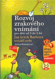 Rozvoj zrakového vnímání pro děti od 3 do 5 let: Jak krtek Barbora uviděl svět, 1. díl - Jiřina Bednářová