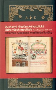 Duchovní křesťanské katolické jádro všech modliteb, Franc Štěpánek, 1824–1825: Faksimile rukopisné modlitební knížky
