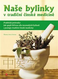 Naše bylinky v tradiční čínské medicíně: praktický průvodce - Thomas Avery Garran