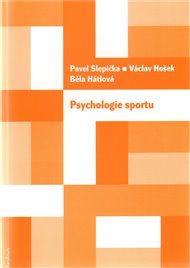 Psychologie sportu - Běla Hátlová, Václav Hošek, Pavel Slepička