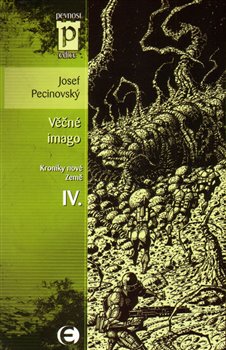 Levně Věčné imago. Kroniky nové Země IV. - Josef Pecinovský