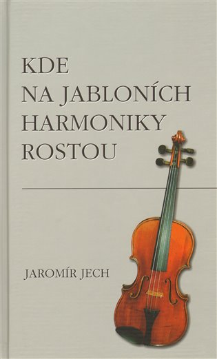 Kde na jabloních harmoniky rostou - Jaromír Jech