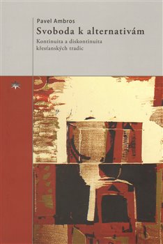Svoboda k alternativám. Kontinuita a diskontinuita křesťanských tradic koupíte na Kosmas.cz