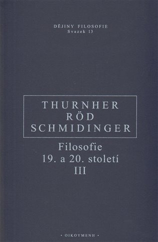 Filosofie 19. a 20. století III. - Wolfgang Röd, Heinrich Schmidinger, Rainer Thurnher