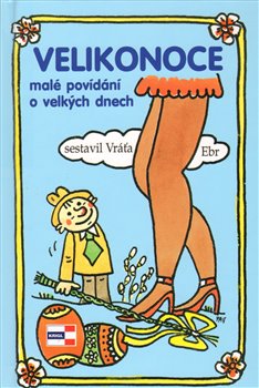 Levně Velikonoce. Malé povídání o velkých dnech - Miroslav Pavlík, Vratislav Ebr
