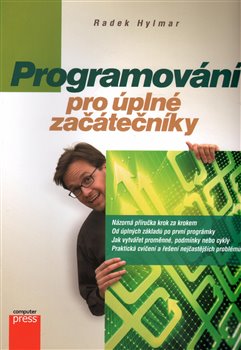 Levně Programování pro úplné začátečníky. pro úplné začátečníky - Radek Hylmar