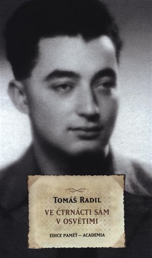Ve čtrnácti sám v Osvětimi - Tomáš Radil