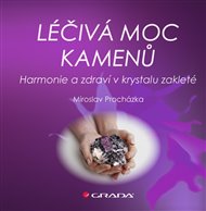 Léčivá moc kamenů: Harmonie a zdraví v krystalu zakleté - Miroslav Procházka