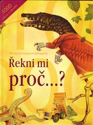 Řekni mi proč...?: 1000 otázek a odpovědí