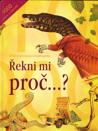 Řekni mi proč...?: 1000 otázek a odpovědí - 