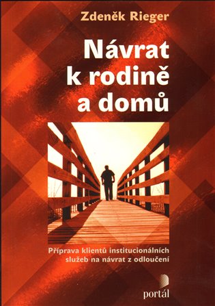 Návrat k rodině a domů: Příprava klientů institucionální péče na návrat z odloučení - Zdeněk Rieger
