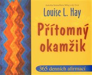 Přítomný okamžik: 365 denních afirmací - Louise L. Hay