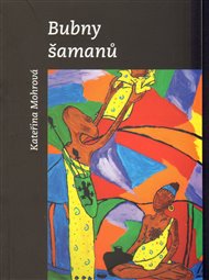 Bubny šamanů - Kateřina Mohrová