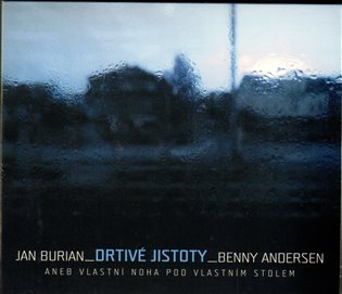 Drtivé jistoty aneb Vlastní noha pod vlastním stolem - Jan Burian