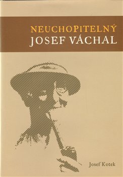 Levně Neuchopitelný Josef Váchal - Josef Kotek