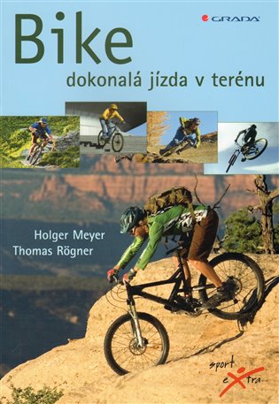 Bike: dokonalá jízda v terénu - Holger Meyer, Thomas Rögner