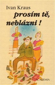 Prosím tě, neblázni! - Ivan Kraus