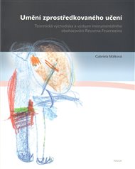 Umění zprostředkovaného učení: Teoretická východiska a výzkum instrumentálního obohacování Reuvena Feuersteina. - Gabriela Málková Seidlová