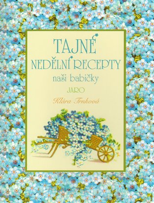 Tajné nedělní recepty naší babičky - Jaro - Klára Trnková
