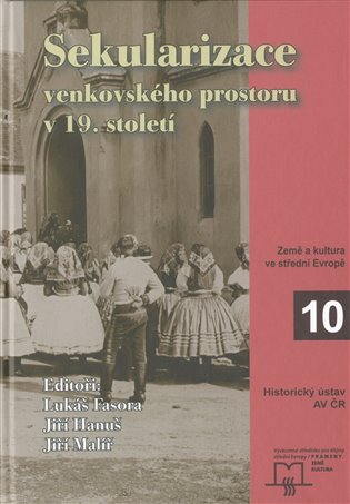 Sekularizace venkovského prostoru v 19. století - Jiří Hanuš, Lukáš Fasora, Jiří Malíř