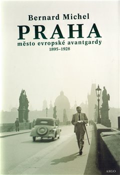 Levně PRAHA město evropské avantgardy 1895 - 1928. Praha v době Franze Kafky - Bernard Michel