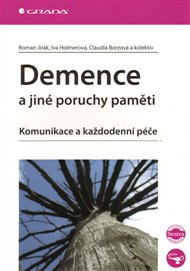 Demence a jiné poruchy paměti: Komunikace a každodenní péče - Claudia Borzová, Iva Holmerová, Roman Jirák,  kol.