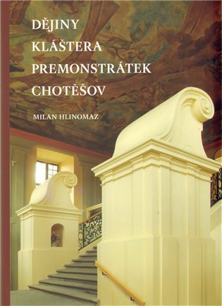 Dějiny kláštera premonstrátek Chotěšov - Milan Hlinomaz