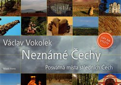 Levně Neznámé Čechy. Posvátná místa středních Čech - Václav Vokolek