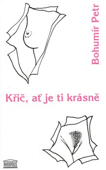 Levně Křič, ať je ti krásně - Bohumír Petr