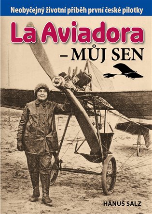 La Aviadora - můj sen: Neobyčejný životní příběh první české pilotky - Hanuš Salz