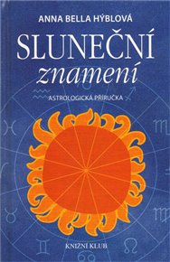 Sluneční znamení - Astrologická příručka: Astrologická příručka - Anna Bella Hýblová