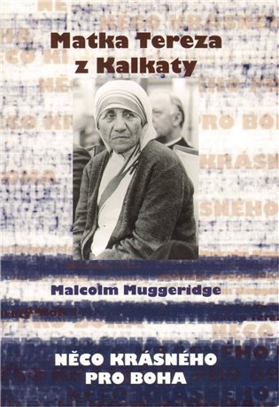 Něco krásného pro boha: Matka Tereza z Kalkaty - Malcolm Muggeridge