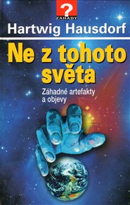 Ne z tohoto světa: Záhadné artefakty a objevy - Hartwig Hausdorf