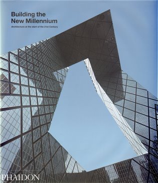 Building the New Millennium: Architecture at the Start of the 21st Cent - 